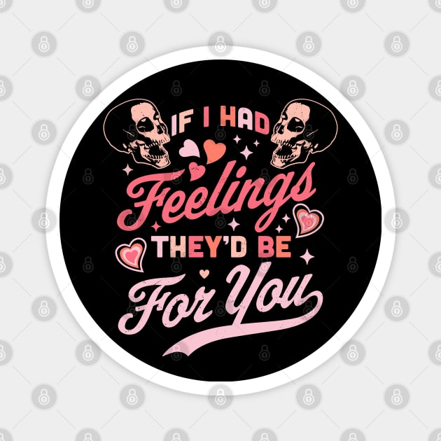 If I Had Feelings They'd Be For You - Valentine's Day Skull Magnet by OrangeMonkeyArt